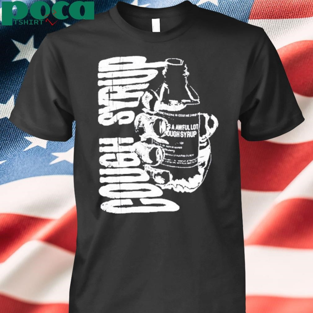 Doknowsworld Wearing Awful Lot Of Cough Syrup Warning Shirt