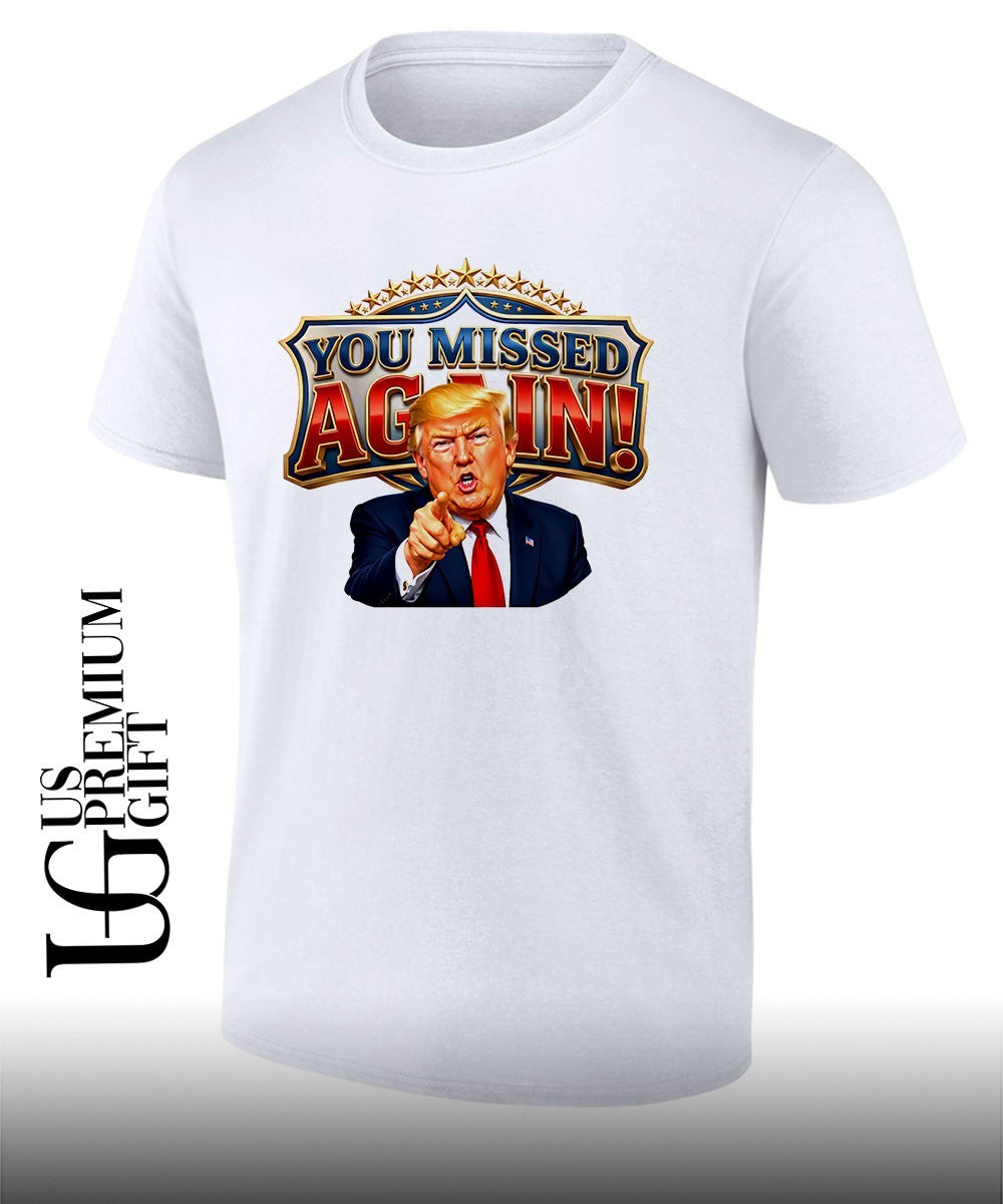 Donald Trump You Missed Again Presidential comeback shirt