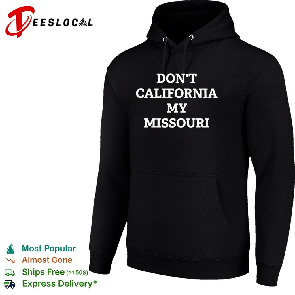 Don’t California My Missouri Shirt