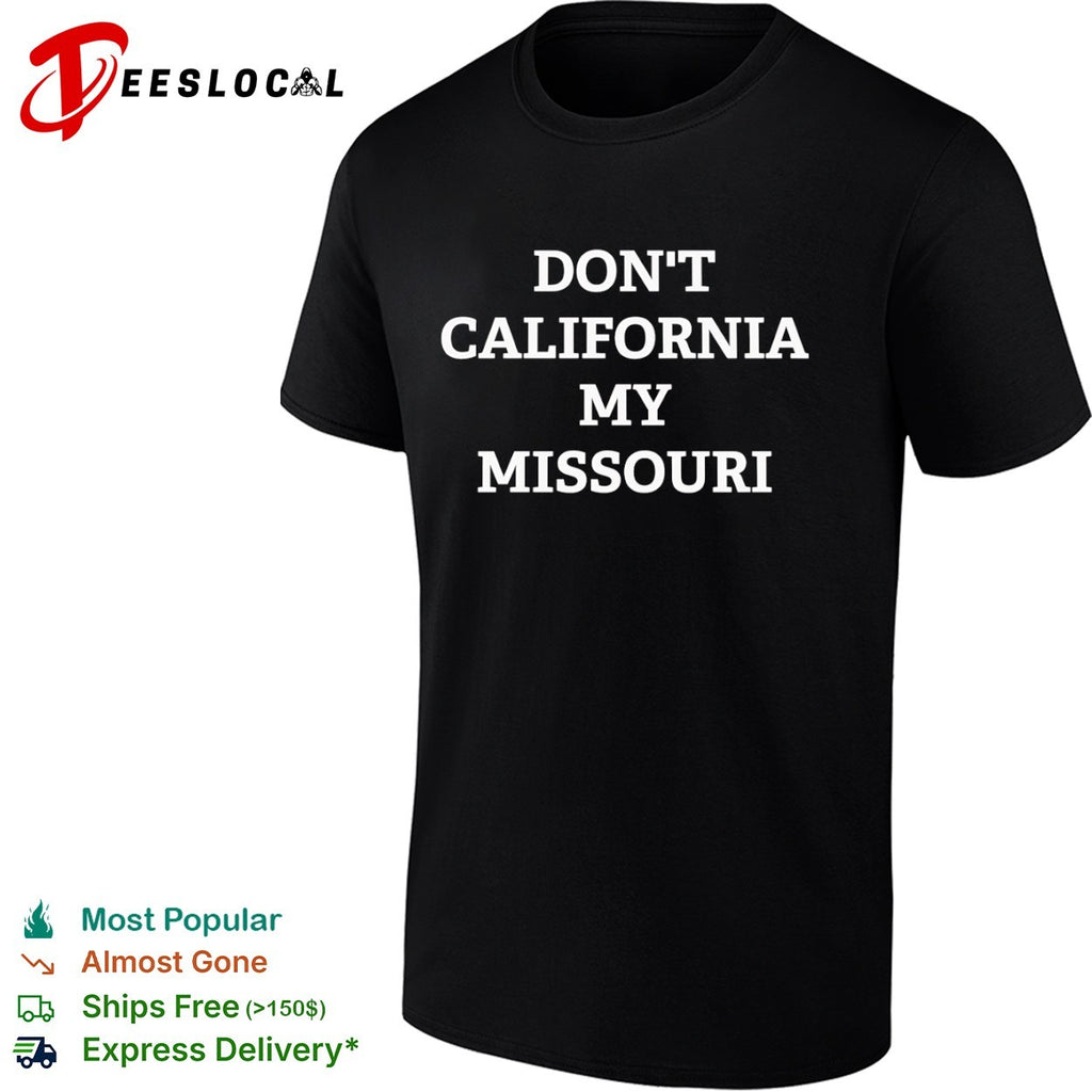 Don’t California My Missouri Shirt