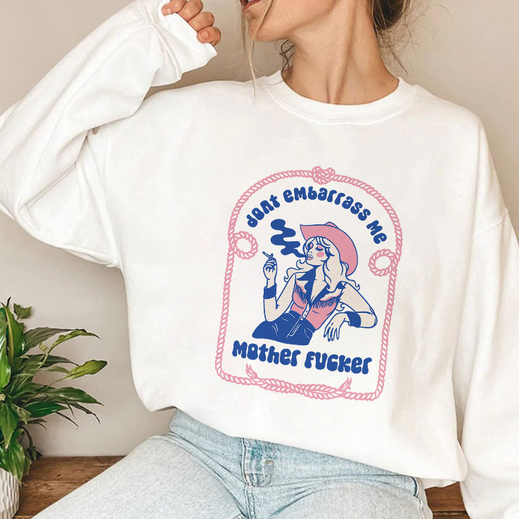 Don’t Embarrass Me Mother Fucker Cowgirl T Shirt