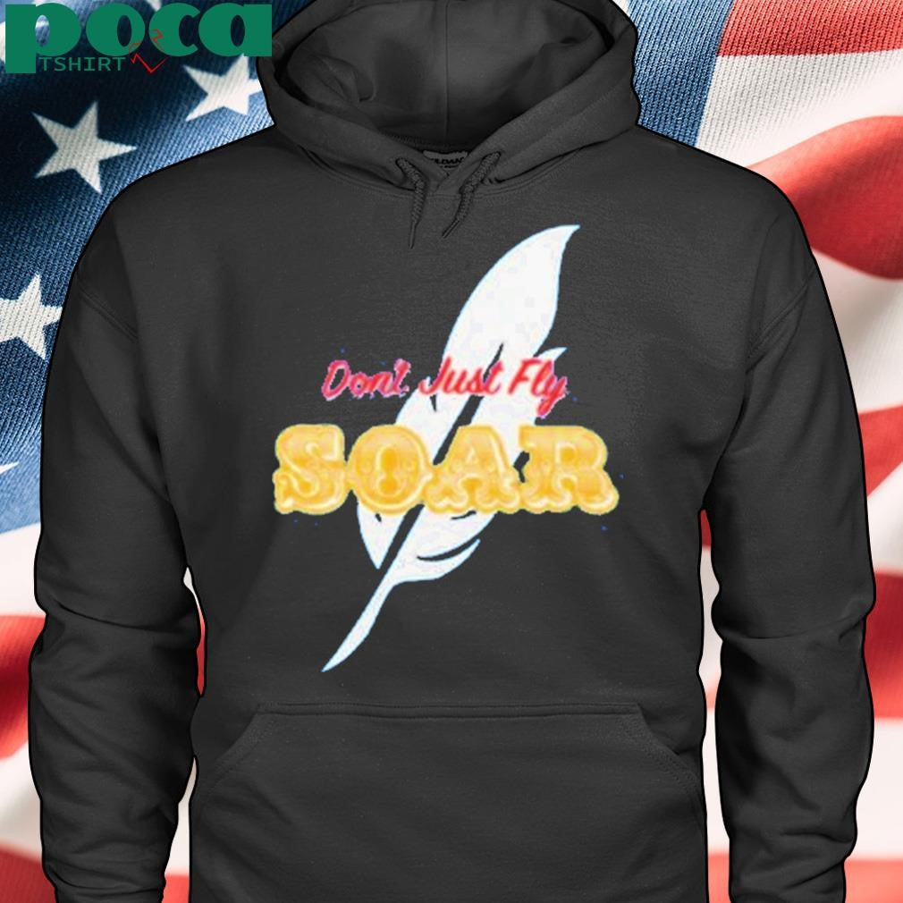 Don’t Just Fly Soar Shirt