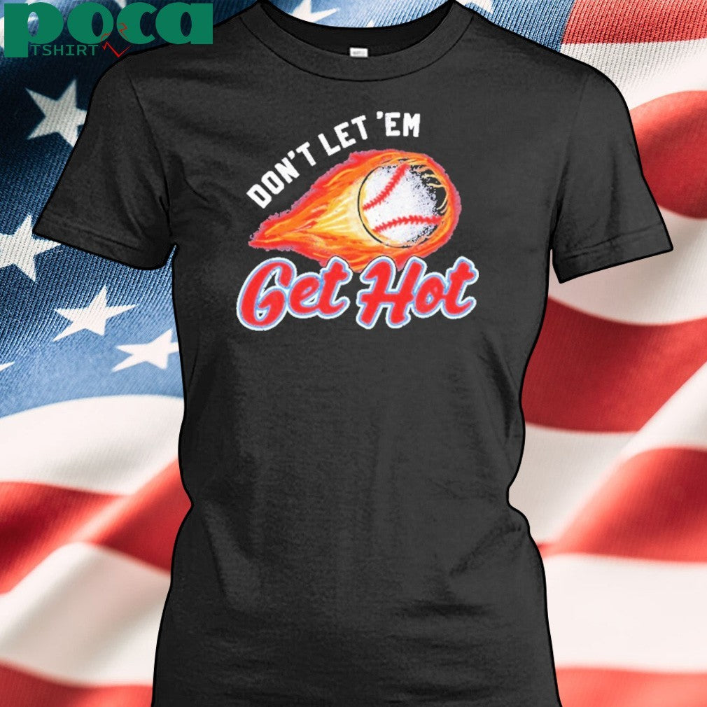 Don’t Let ‘Em Get Hot Baseball T-shirt