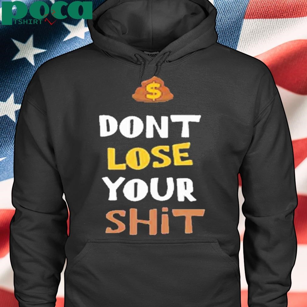 Dont Lose Your Shit Shirt
