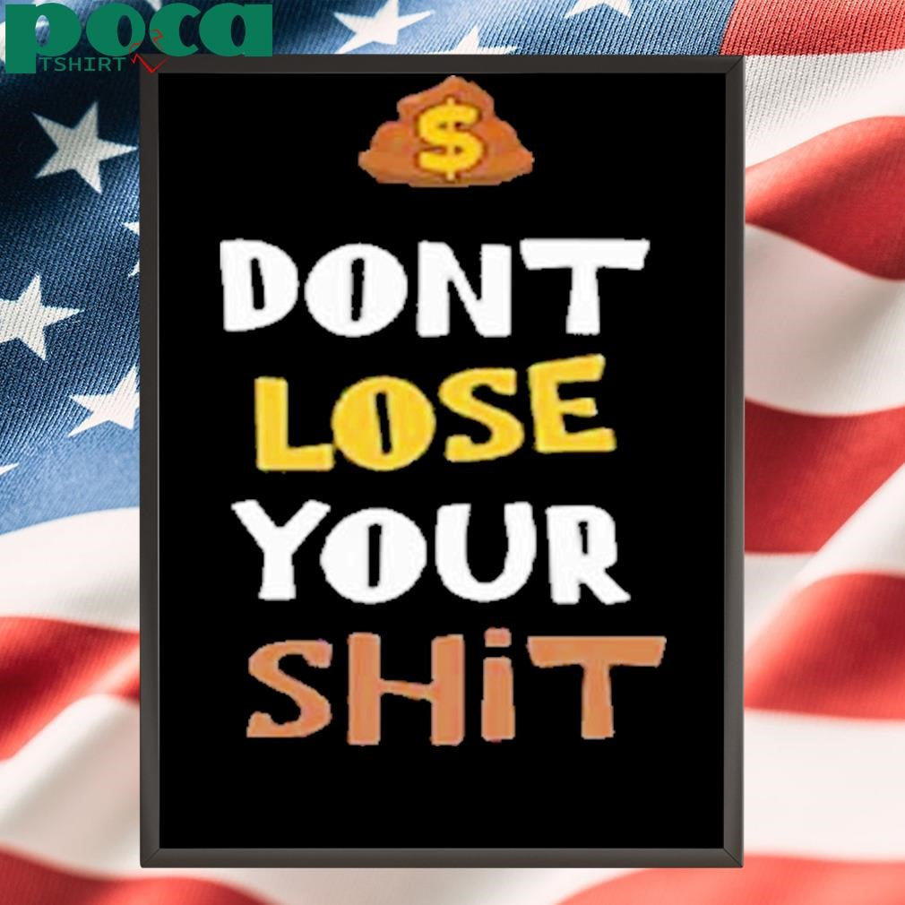 Dont Lose Your Shit Shirt