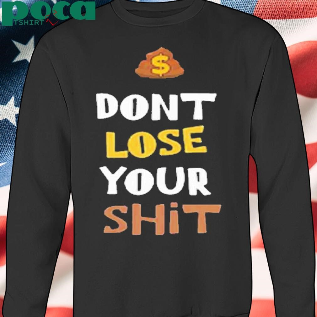Dont Lose Your Shit Shirt