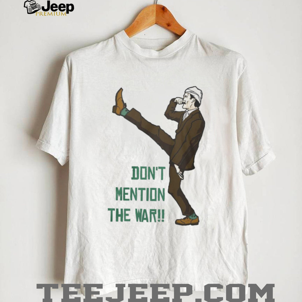 Dont Mention The War Vintage British Comedy Silly Walk Shirt