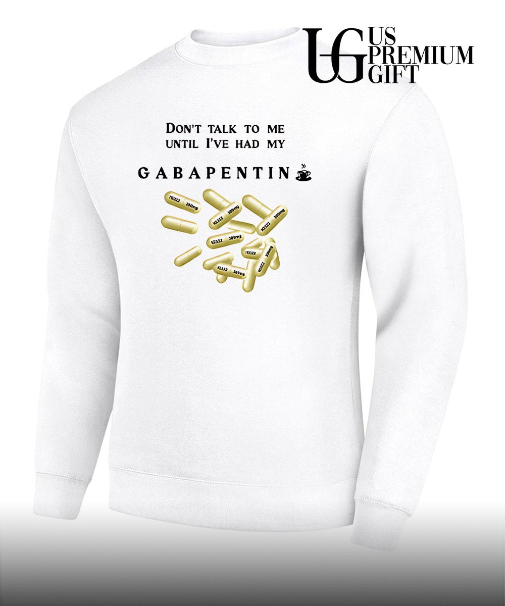 Don’t talk to me until I’ve had my gabapentin T-shirt