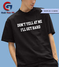 Don’t yell at me i’ll get hard shirt