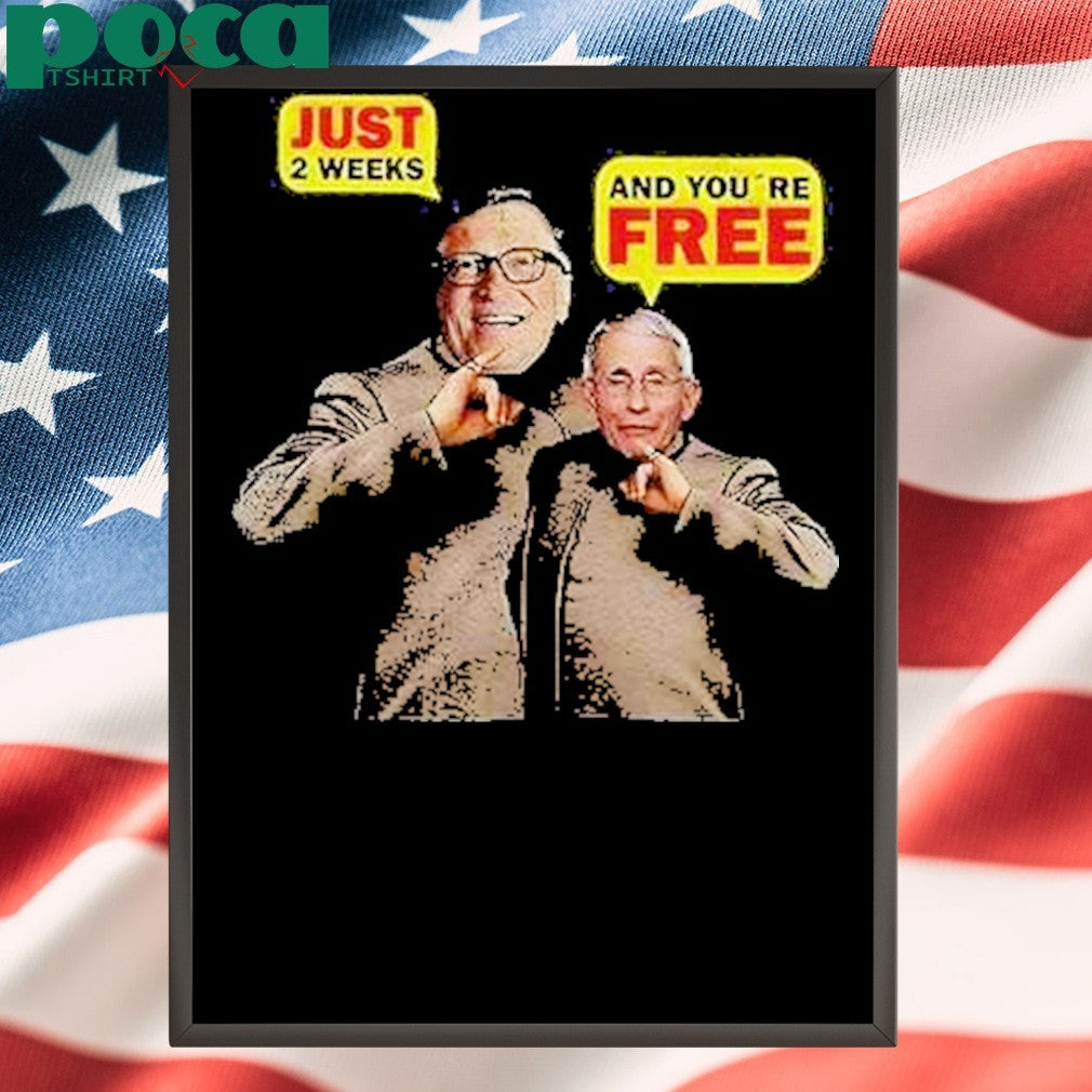 Dr Fauci And Bill Gates Just 2 Weeks And Youre Free Shirt