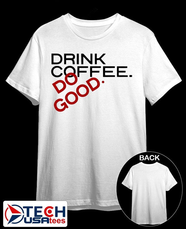 Drink coffee do good shirt