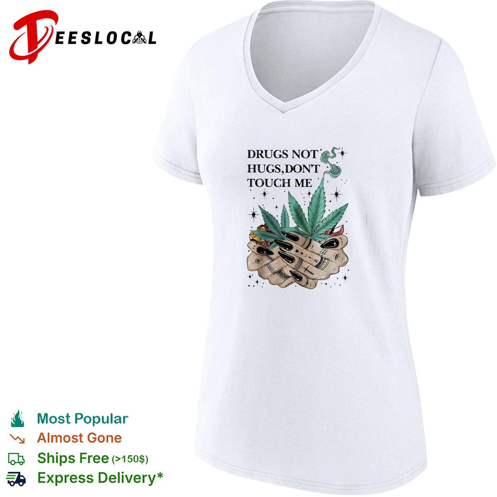 Drugs not hugs don’t touch me shirt