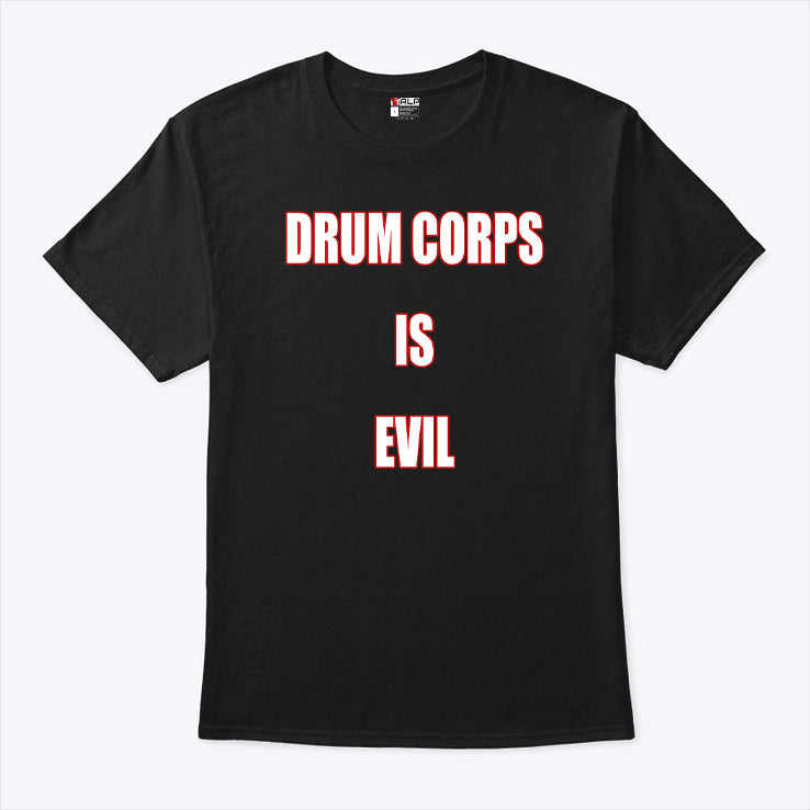 Drum Corps Is Evil T Shirt