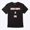 Drum Corps Is Evil T Shirt