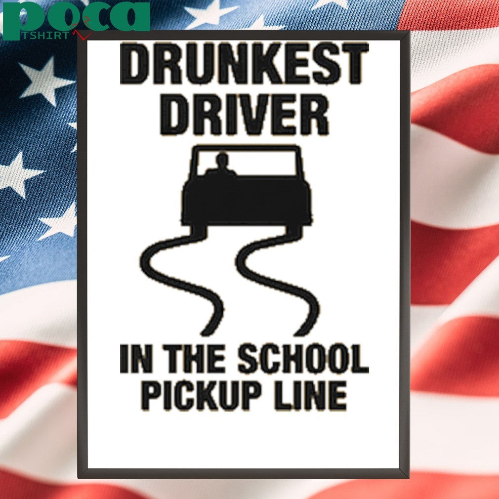 Drunkest Driver In The School Pickup Line shirt
