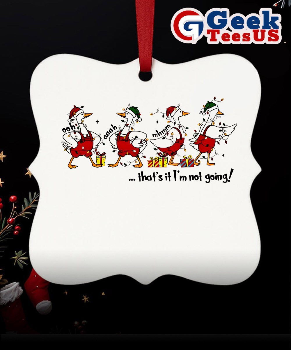 Ducks Ooh aaah mhmm that’s it I’m not going Christmas Ornament