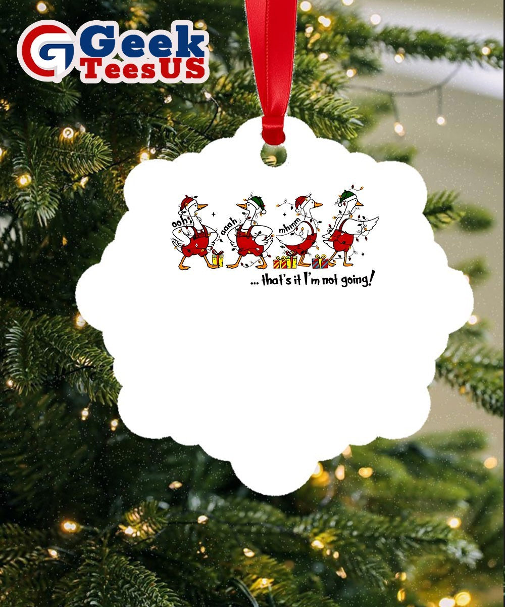 Ducks Ooh aaah mhmm that’s it I’m not going Christmas Ornament
