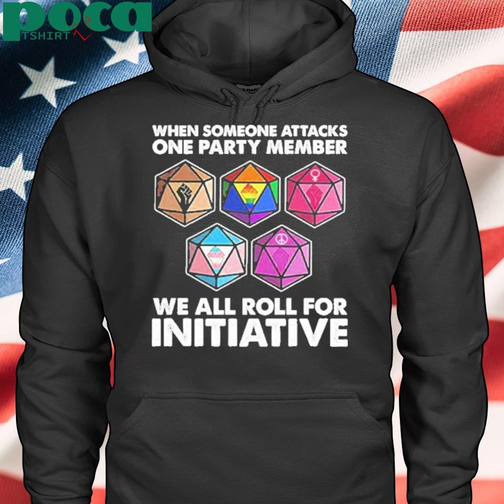 Dungeons And Dragons When Someone Attacks One Party Member We All Roll For Initiative Shirt