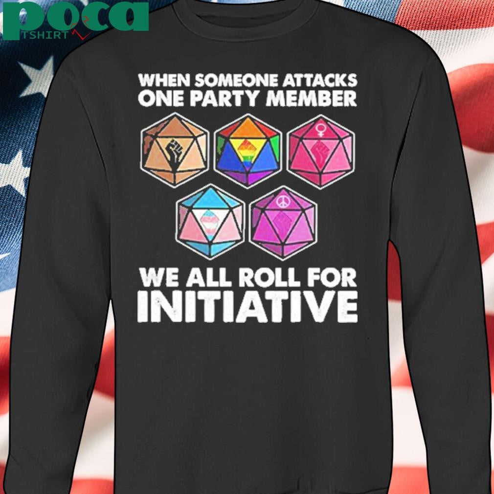 Dungeons And Dragons When Someone Attacks One Party Member We All Roll For Initiative Shirt