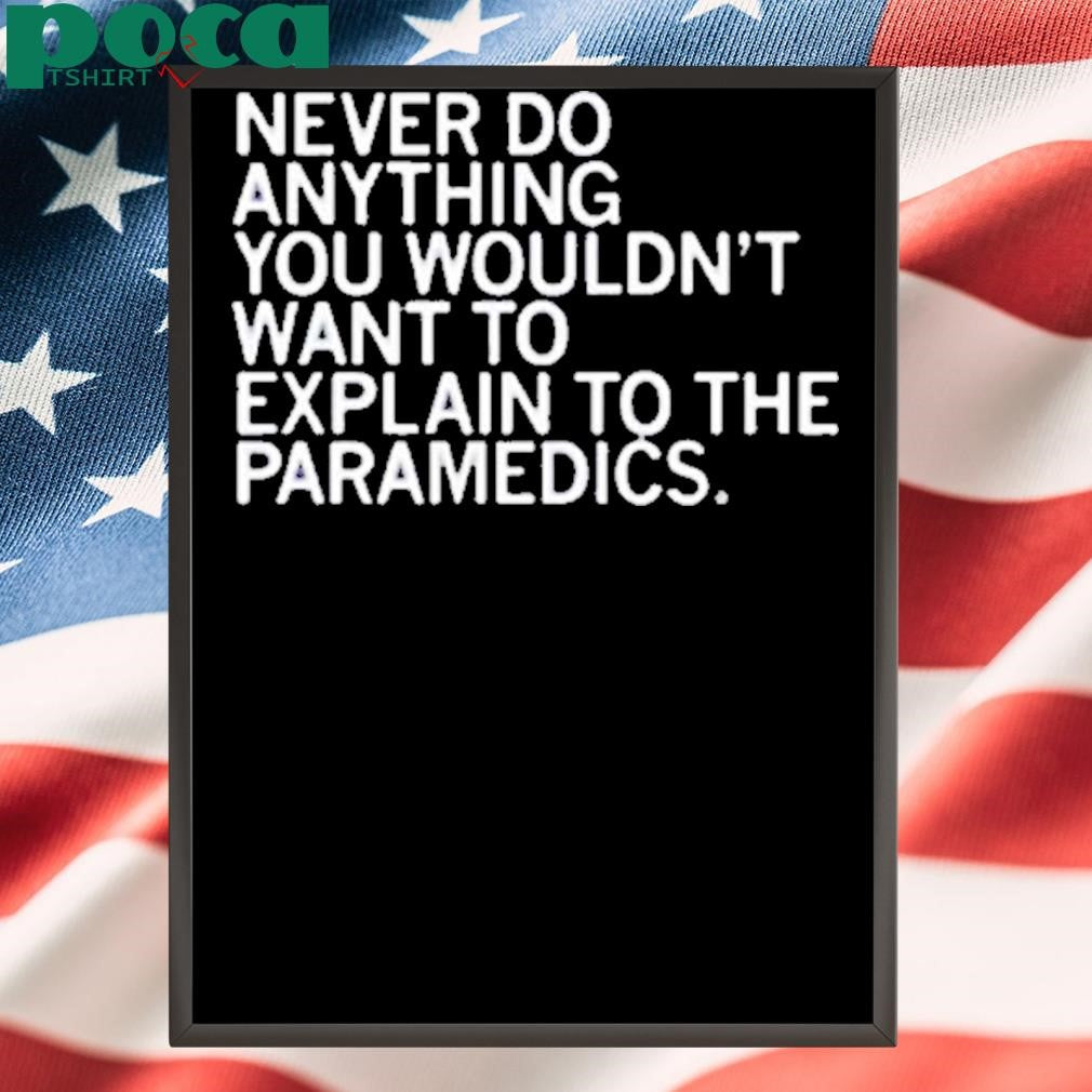 EXPLAIN TO THE PARAMEDICS SHIRT