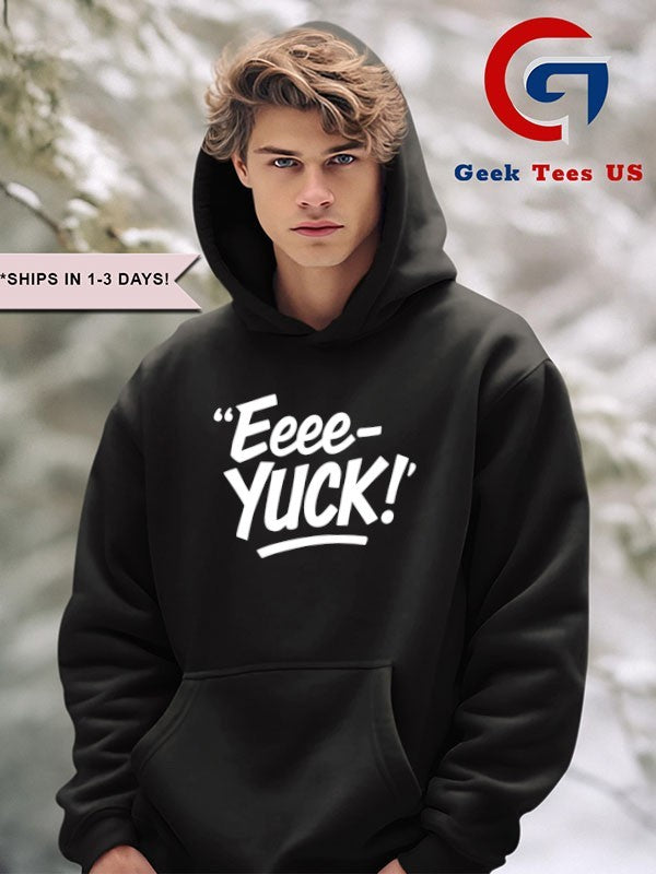 Eeee Yuck shirt