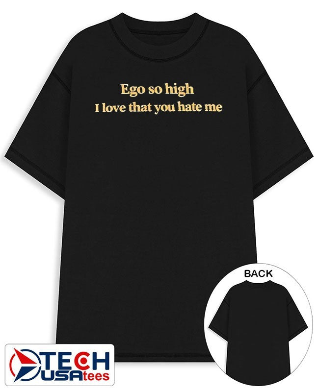Ego so high I love that you hate me shirt