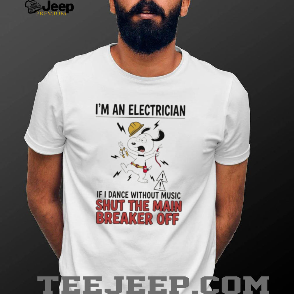 Electrician cartoon dog I’m an electrician if I dance without music shut the main