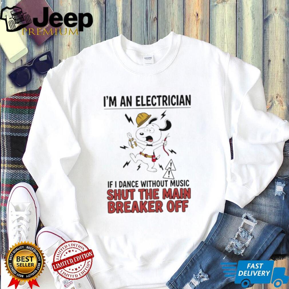 Electrician cartoon dog I’m an electrician if I dance without music shut the main