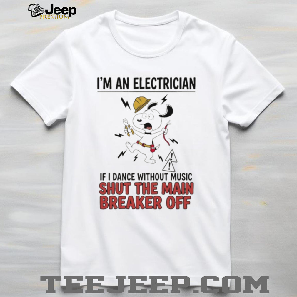 Electrician cartoon dog I’m an electrician if I dance without music shut the main