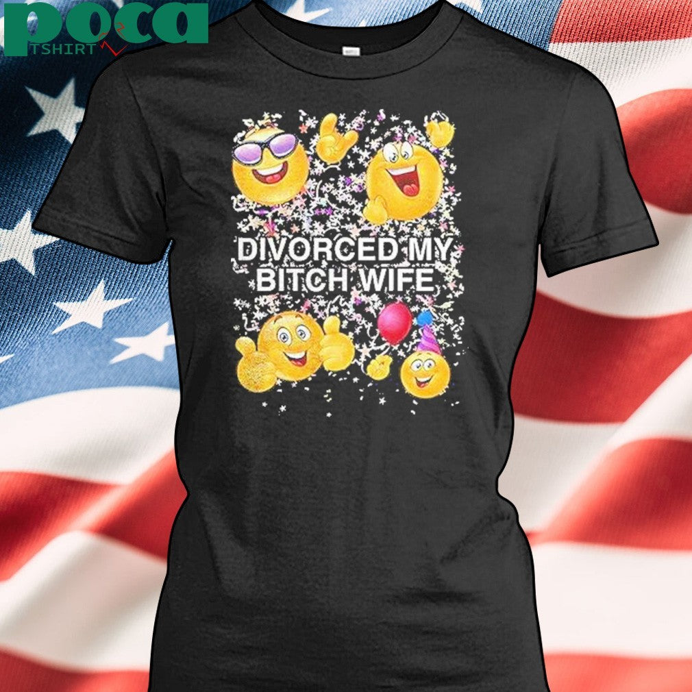 Emoji Divorced My Bitch Wife Shirt