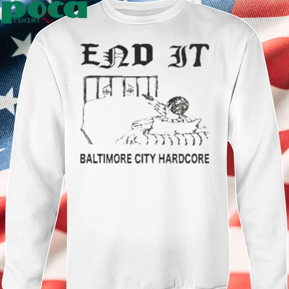 End It Baltimore Hardcore shirt