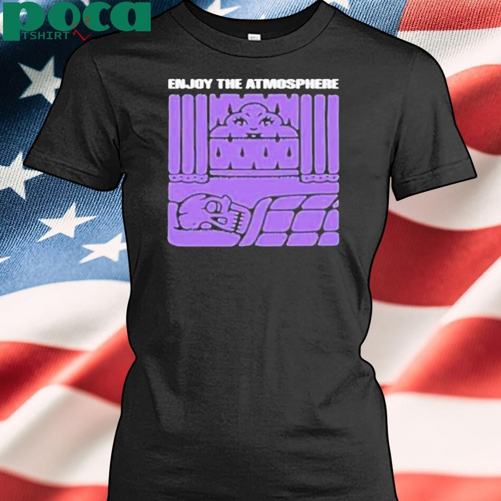 Enjoy The Atmosphere Shirt