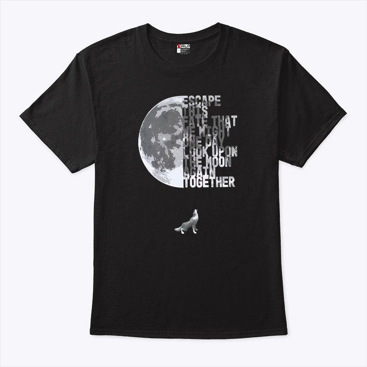 Escape This Fate That We Might One Day Look Upon The Moon Again Together T Shirt