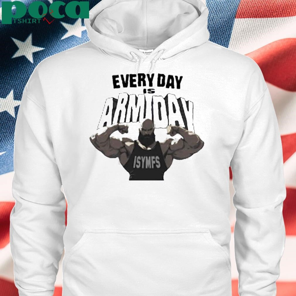 Every Day Is Arm Day Isymfs Shirt