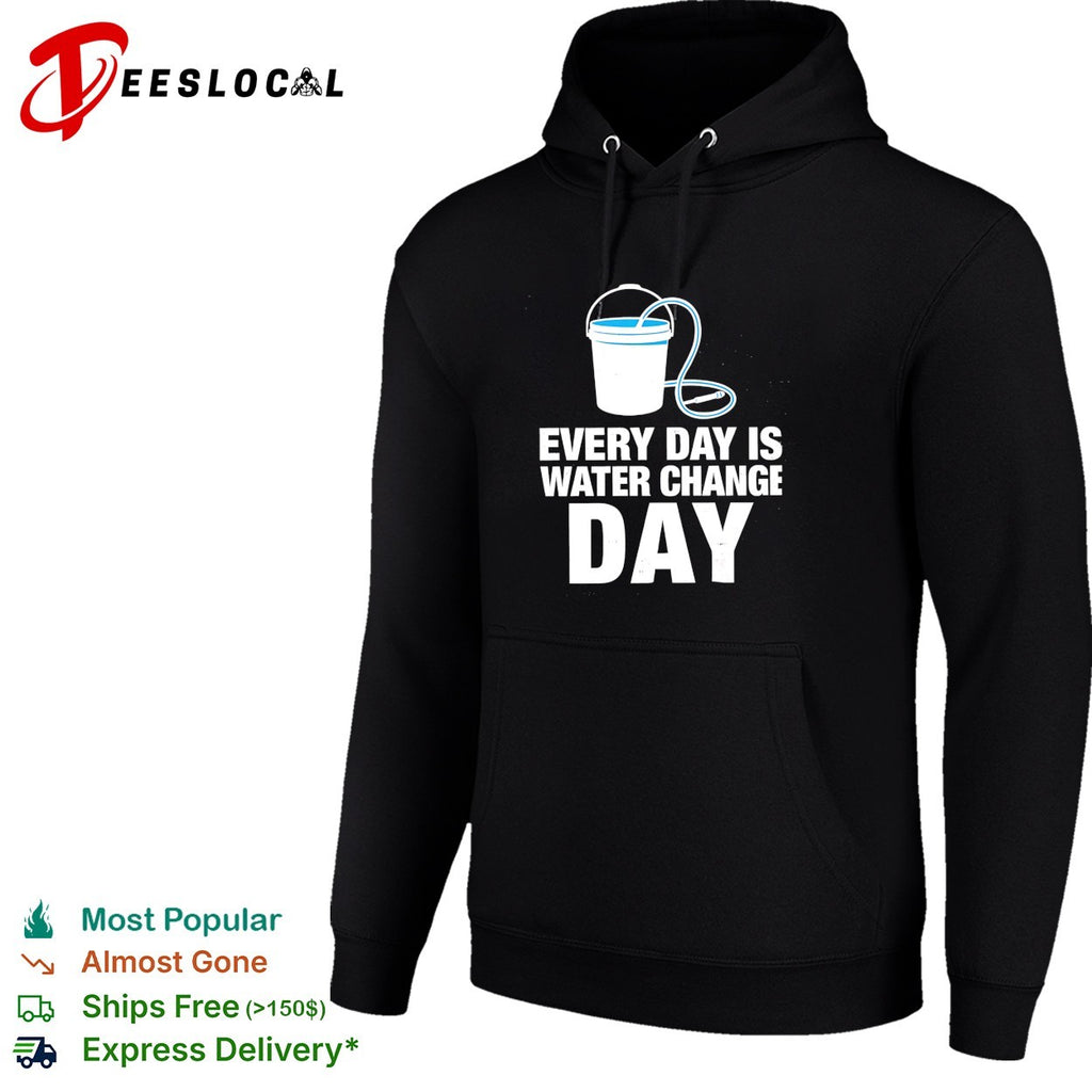 Every day is water change day aquarium shirt