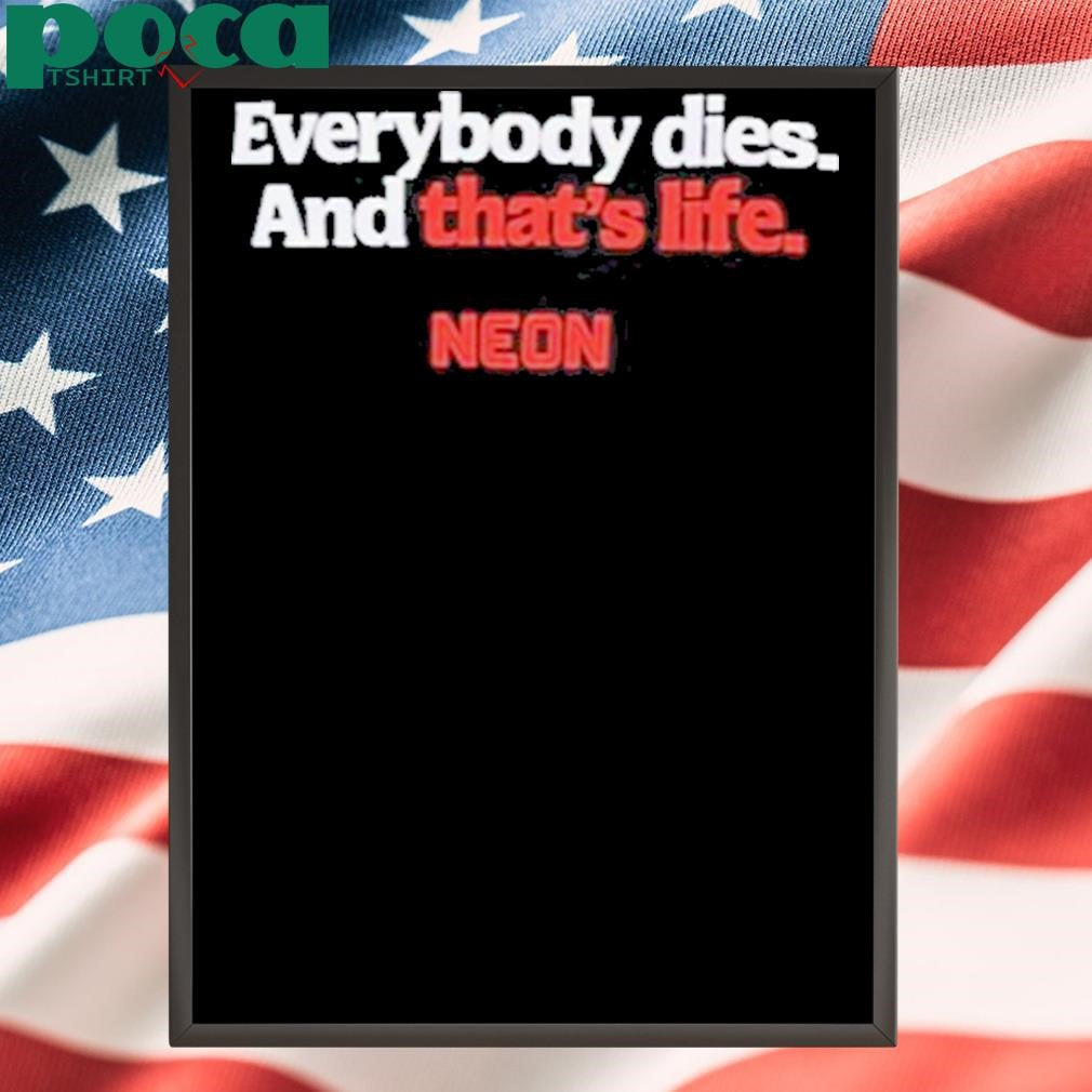 Everybody Dies And That’s Life Neon Shirt