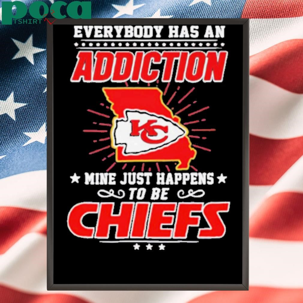 Everybody has an addiction mine happens to be Chiefs shirt