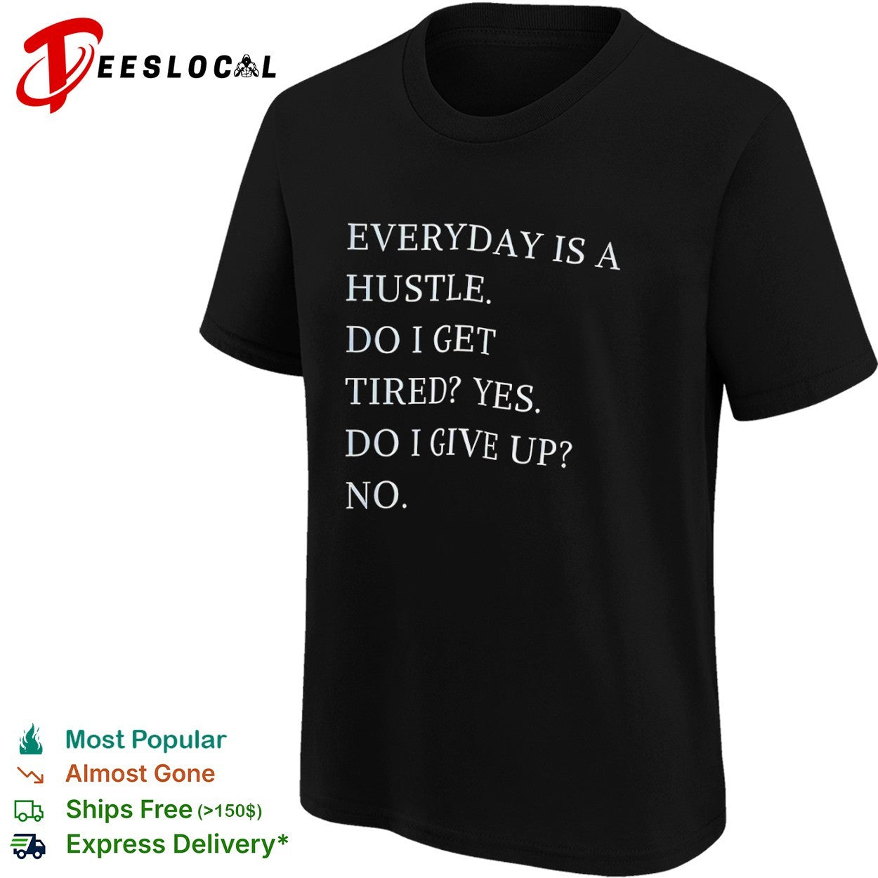 Everyday is a hustle do I get tired yes do i give up no shirt