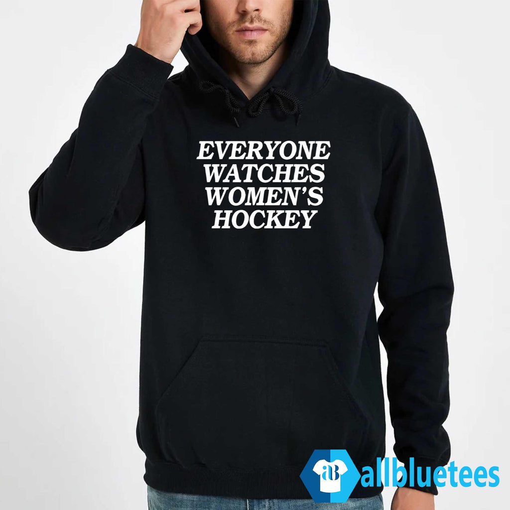 Everyone Watches Women’s Hockey Shirt