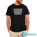 Everyone Watches Women’s Hockey Shirt