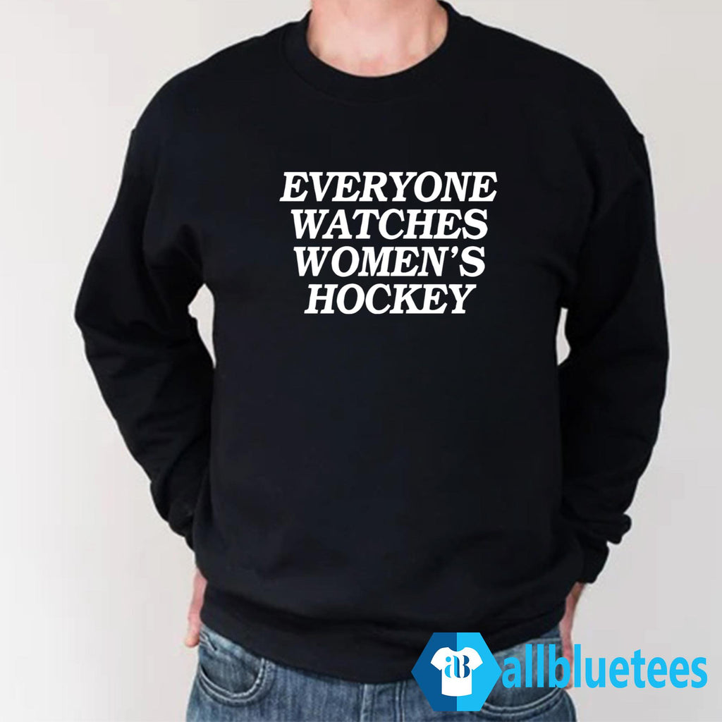 Everyone Watches Women’s Hockey Shirt