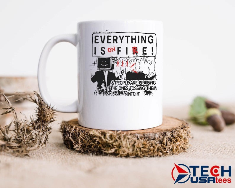 Everything is on fire and people are praising the ones tossing them into it shirt