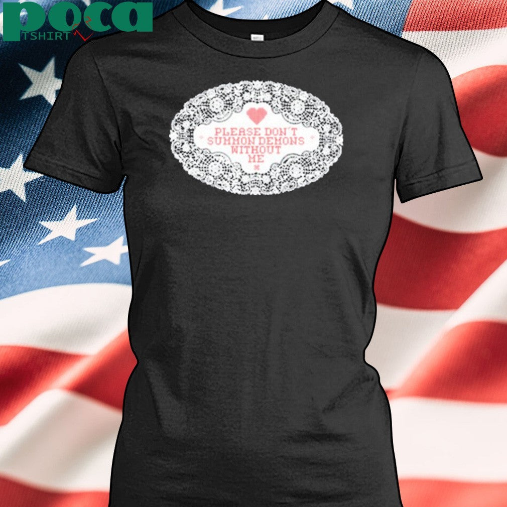 Evil Spirits Please Don’t Summon Demons Without Me shirt