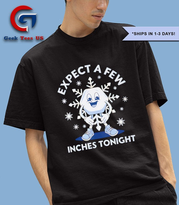 Expect a Few Inches Tonight 2026 shirt