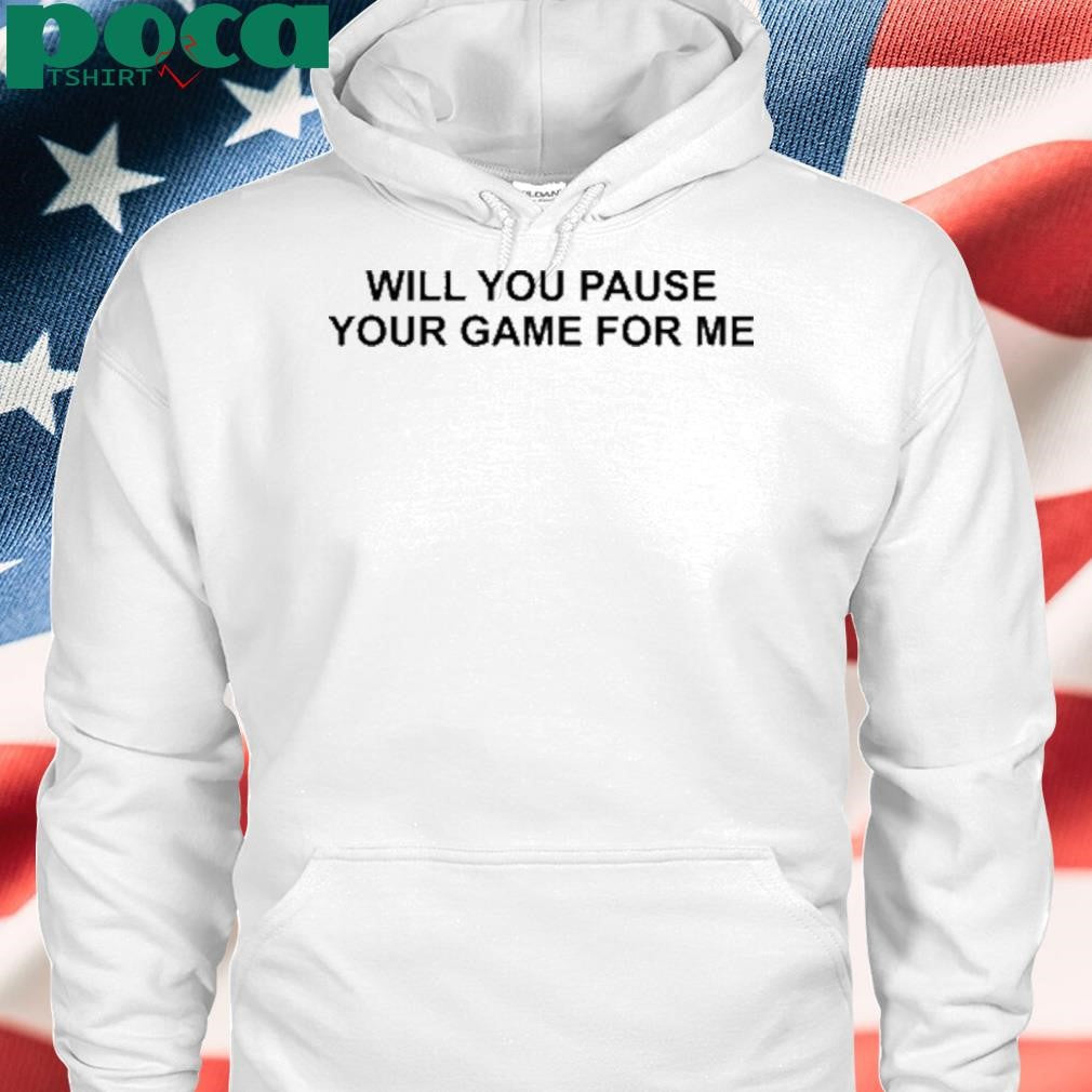 Fallon Wearing Will You Pause Your Game For Me Shirt