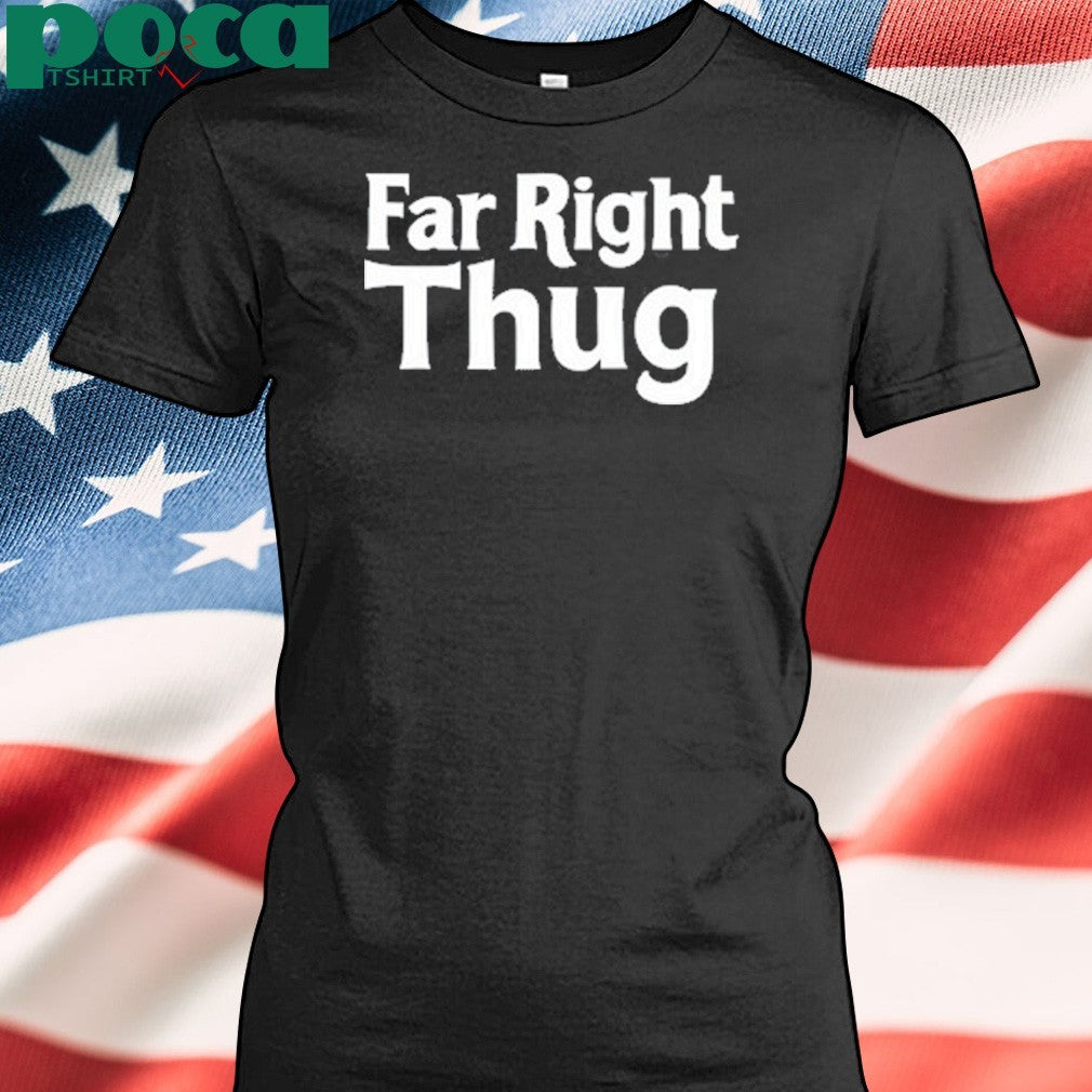 Far Right Thug Shirt