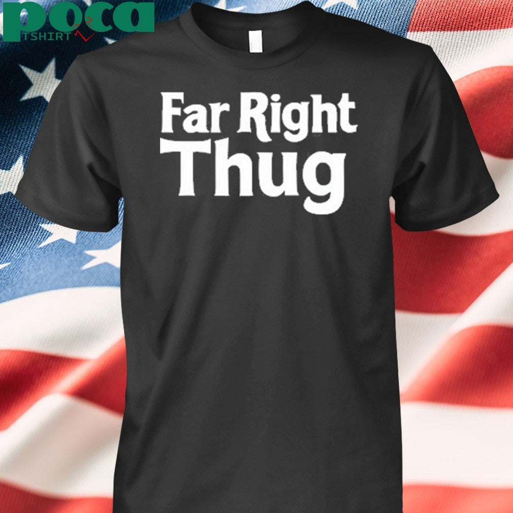 Far Right Thug Shirt