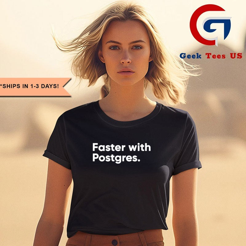 Faster with postgres shirt