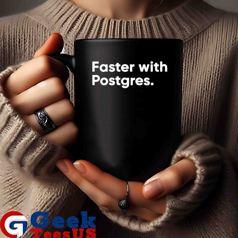Faster with postgres shirt