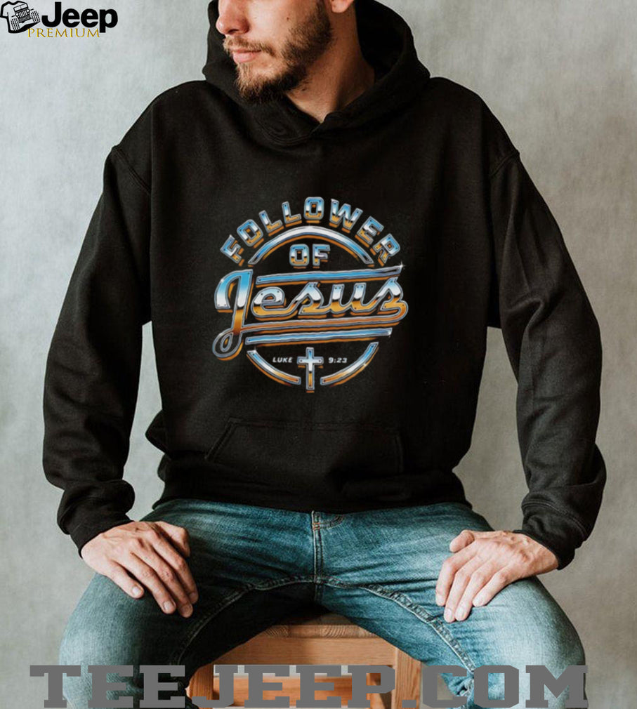 Follower of Jesus Luke 9 23 Christian Faith shirt